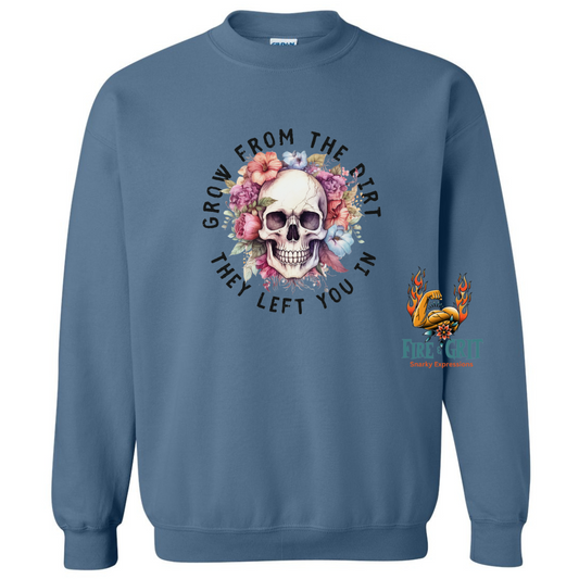 Grow From The Dirt They Left You In Skull Sweatshirt