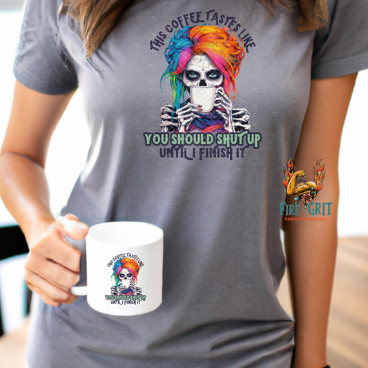 This Coffee Tastes Like You Should Shut Up Until I Finish It T-Shirt
