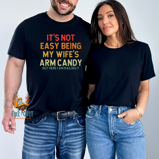 It's Not Easy Being My Wife's Arm Candy But Here I Am Nailing It!  T-Shirt Unisex Black