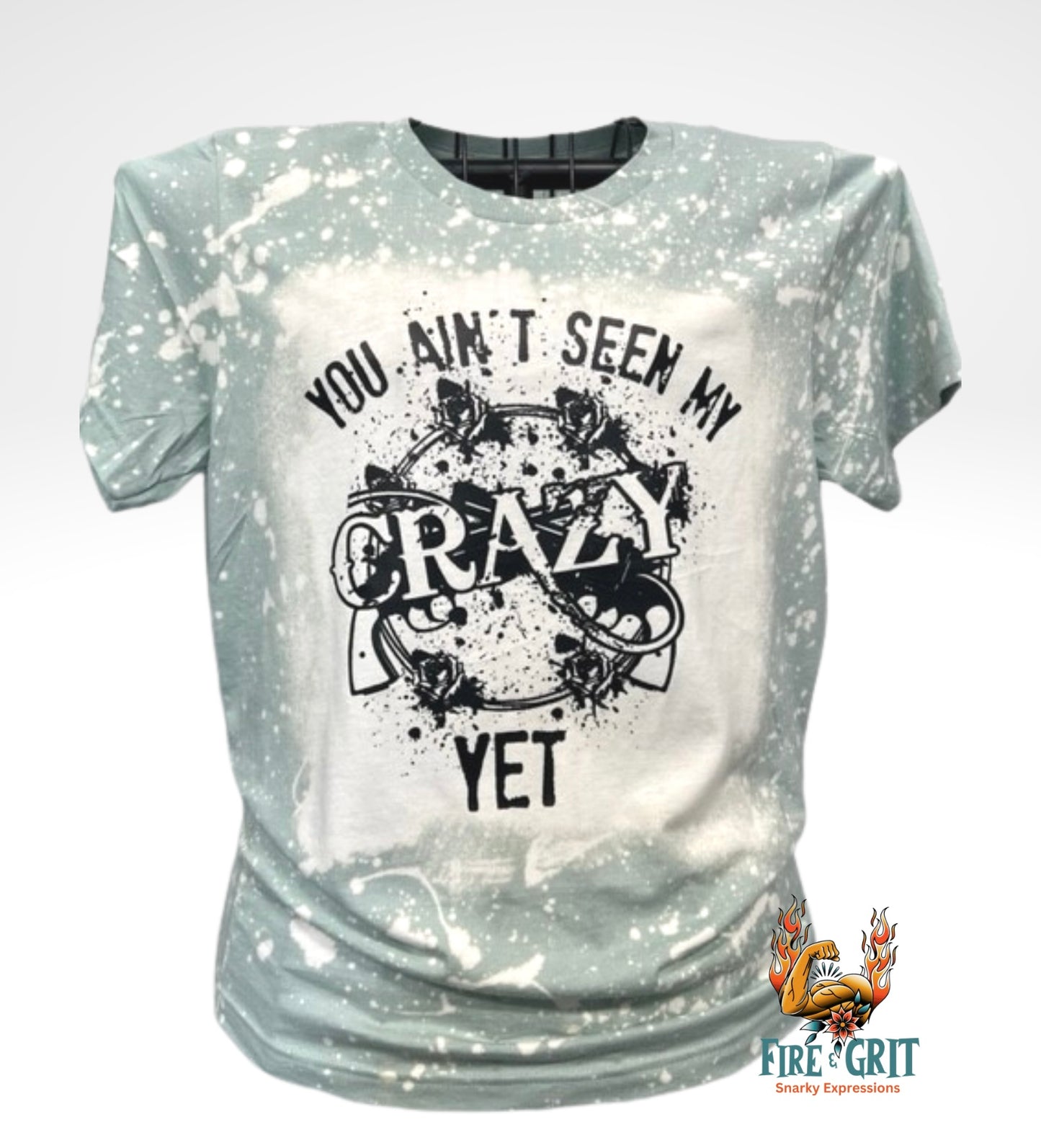 You Ain't Seen Me Crazy Yet Bleached T-Shirt