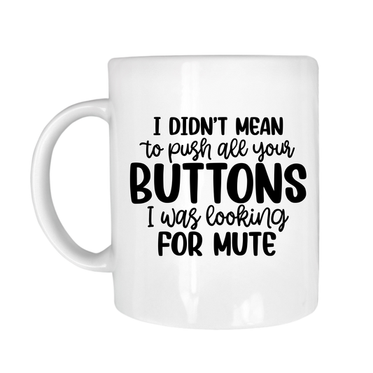I Didn't Mean To Push All Your Buttons I was Looking For Mute 11 oz  Mug
