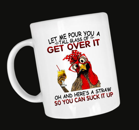 Let Me Pour A Tall Glass Of Get Over It 11 oz Mug